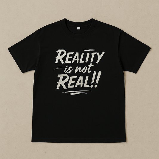 REALITY IS NOT REAL REGULAR T-SHIRT