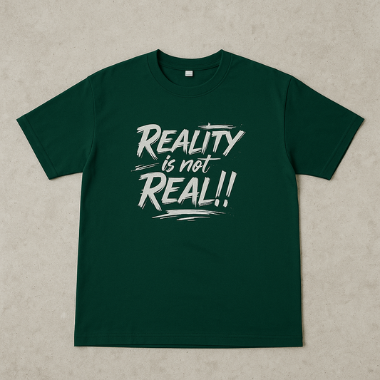 REALITY IS NOT REAL REGULAR T-SHIRT